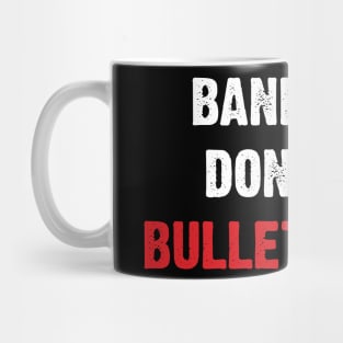 Band-aids Don't Fix Bullet Holes. Mug